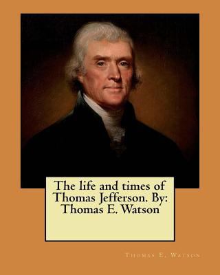 The life and times of Thomas Jefferson. By: Tho... 1546819770 Book Cover