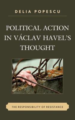 Political Action in Václav Havel's Thought: The... 0739149571 Book Cover