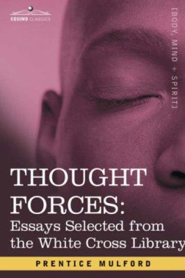 Thought Forces: Essays Selected from the White ... 160206122X Book Cover