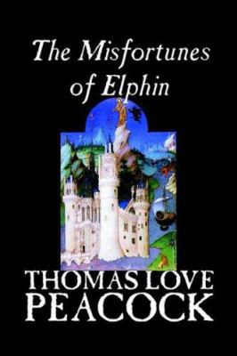 The Misfortunes of Elphin by Thomas Love Peacoc... 0809593556 Book Cover