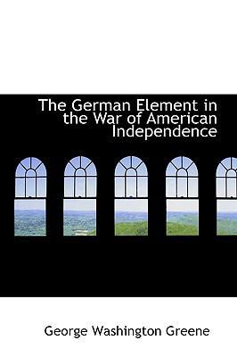 The German Element in the War of American Indep... 1103812491 Book Cover