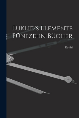 Euklid's Elemente fünfzehn Bücher [German] 1015554989 Book Cover