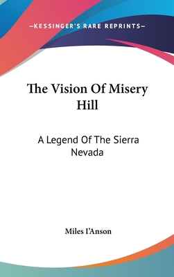 The Vision Of Misery Hill: A Legend Of The Sier... 0548251649 Book Cover