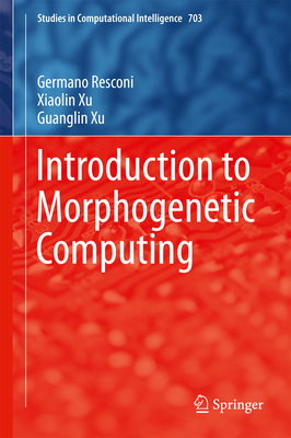 Introduction to Morphogenetic Computing 3319576143 Book Cover