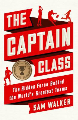 The Captain Class: The Hidden Force Behind the ... 1785030272 Book Cover