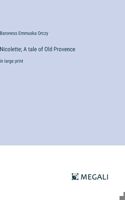 Nicolette; A tale of Old Provence: in large print 3387078714 Book Cover