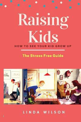 Raising Kids: How to See Your Kid Grow Up - The... 1724977695 Book Cover