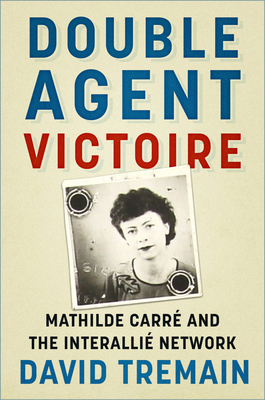 Double Agent Victoire: Mathilde Carré and the I... 1803999845 Book Cover