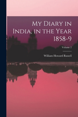 My Diary in India, in the Year 1858-9; Volume 2 1016485964 Book Cover
