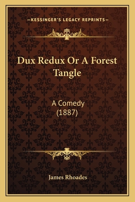Dux Redux Or A Forest Tangle: A Comedy (1887) 1164625810 Book Cover