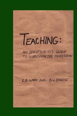 Teaching: An Unauthorized Guide to Surviving th... 1492897493 Book Cover