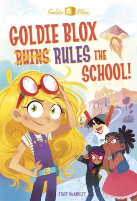 Goldie Blox Rules the School! (Goldieblox) 0399556346 Book Cover