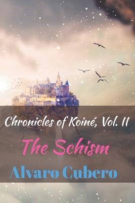 Chronicles of Koiné, Vol. II: The Schism B09XZRHP3W Book Cover
