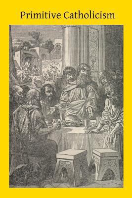 Primitive Catholicism 1496186222 Book Cover