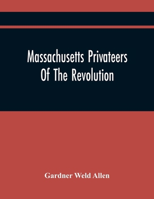 Massachusetts Privateers Of The Revolution 9354445373 Book Cover
