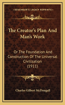 The Creator's Plan And Man's Work: Or The Found... 1167097807 Book Cover