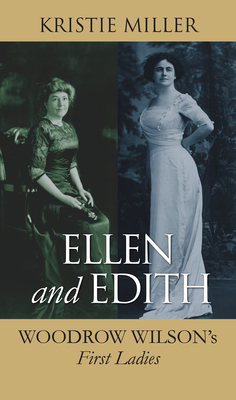 Ellen and Edith: Woodrow Wilson's First Ladies 0700621059 Book Cover