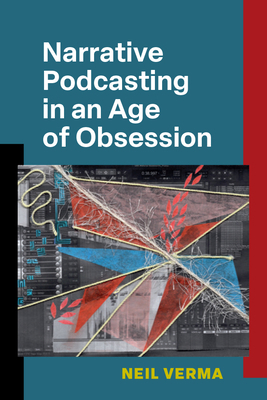 Narrative Podcasting in an Age of Obsession 0472055216 Book Cover