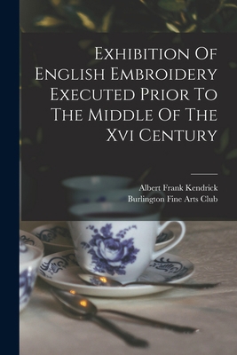 Exhibition Of English Embroidery Executed Prior... 1017226385 Book Cover