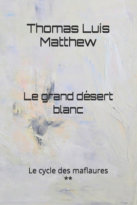 Le grand désert blanc [French] 198742350X Book Cover