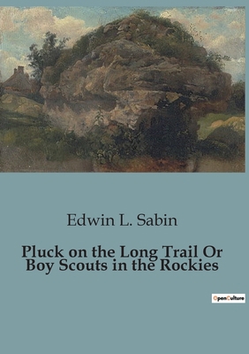 Pluck on the Long Trail Or Boy Scouts in the Ro... B0CGPGFJT9 Book Cover