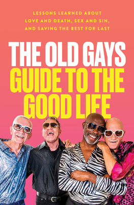 The Old Gays Guide to the Good Life: Lessons Le... 0063333600 Book Cover