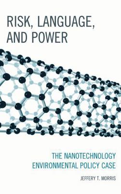 Risk, Language, and Power: The Nanotechnology E... 0739170546 Book Cover