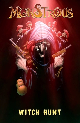 Monstrous: Witch Hunt 194594093X Book Cover