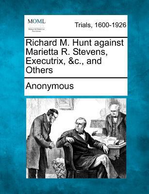 Richard M. Hunt Against Marietta R. Stevens, Ex... 1275109837 Book Cover