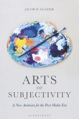 Arts of Subjectivity: A New Animism for the Pos... 1350267392 Book Cover