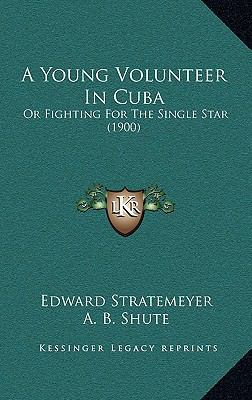 A Young Volunteer In Cuba: Or Fighting For The ... 1166531384 Book Cover
