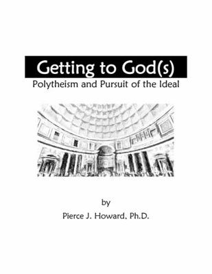 Paperback Getting to God(s) : Polytheism and Pursuit of the Ideal Book