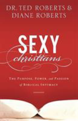 Sexy Christians: The Purpose, Power, and Passio... 080101414X Book Cover