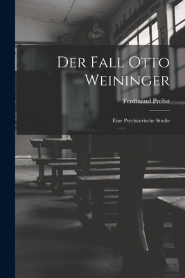 Der Fall Otto Weininger: Eine Psychiatrische St... [German] 1016564422 Book Cover