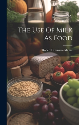 The Use Of Milk As Food 1020956364 Book Cover