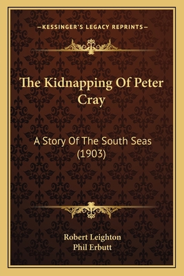 The Kidnapping Of Peter Cray: A Story Of The So... 1167224930 Book Cover