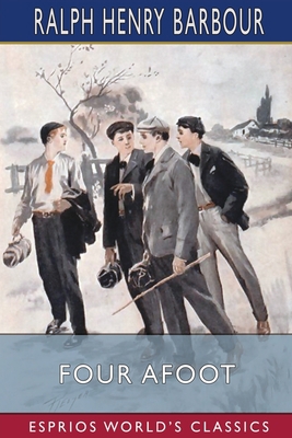 Four Afoot (Esprios Classics): Being the Advent... B0BSV35P1Y Book Cover