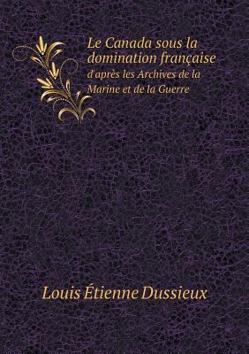Le Canada sous la domination fran?aise d'apr?s ... [French] 5518925581 Book Cover