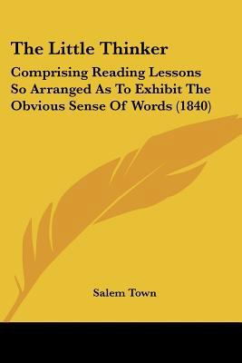 The Little Thinker: Comprising Reading Lessons ... 1120899273 Book Cover