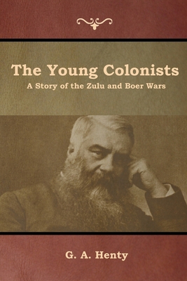 The Young Colonists: A Story of the Zulu and Bo... 1644392852 Book Cover