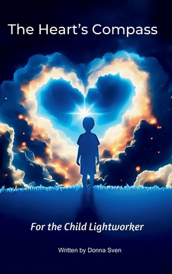 The Heart's Compass: For the child lightworker B0DPMM4TF1 Book Cover