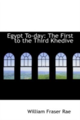 Egypt To-Day: The First to the Third Khedive 1113083875 Book Cover