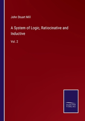 A System of Logic, Ratiocinative and Inductive:... 3752586885 Book Cover