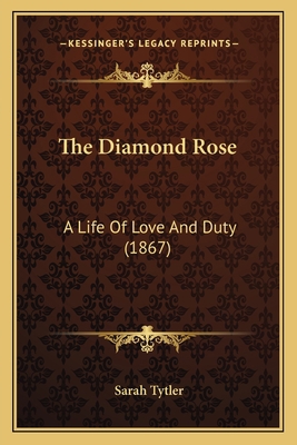 The Diamond Rose: A Life Of Love And Duty (1867) 1165125064 Book Cover