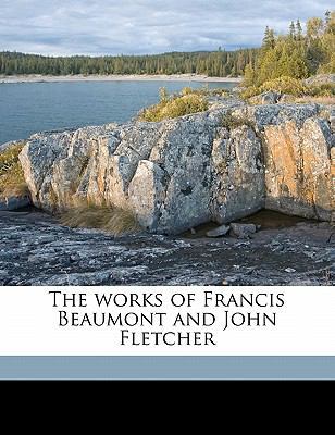 The Works of Francis Beaumont and John Fletcher... 1177083604 Book Cover