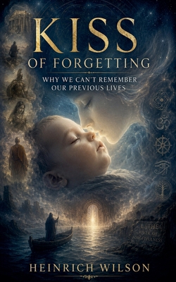 Kiss of Forgetting: Why We Can't Remember Our P... B0H2NVV329 Book Cover