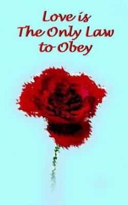 Love is The Only Law to Obey 1418478733 Book Cover