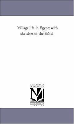 Village Life in Egypt; With Sketches of the Saf... 1425532438 Book Cover