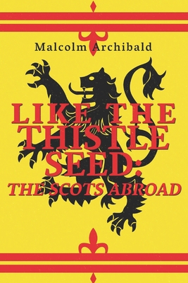 Like The Thistle Seed - The Scots Abroad: Large... [Large Print] B087L72WRQ Book Cover