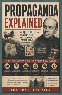 Propaganda Explained: Jacques Ellul on Mass Inf... B0HH4RNRR8 Book Cover